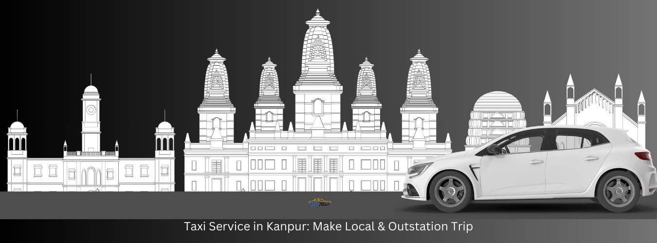 Taxi Service in Kanpur Make Local & Outstation Trip